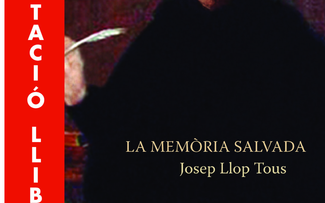 PRESENTACIÓN DEL LIBRO “LA MEMORIA SALVADA” DE JOSEP LLOP TOUS